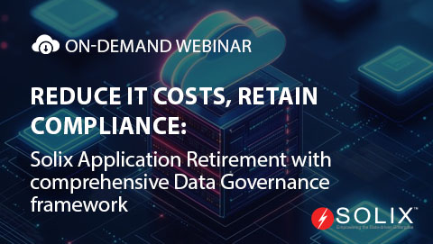 Reduce IT Costs, Retain Compliance: Solix Application Retirement with  comprehensive Data Governance framework