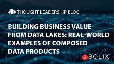 Building Business Value from Data Lakes: Real-World Examples of Composed Data Products